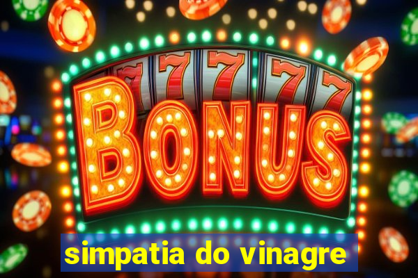 simpatia do vinagre